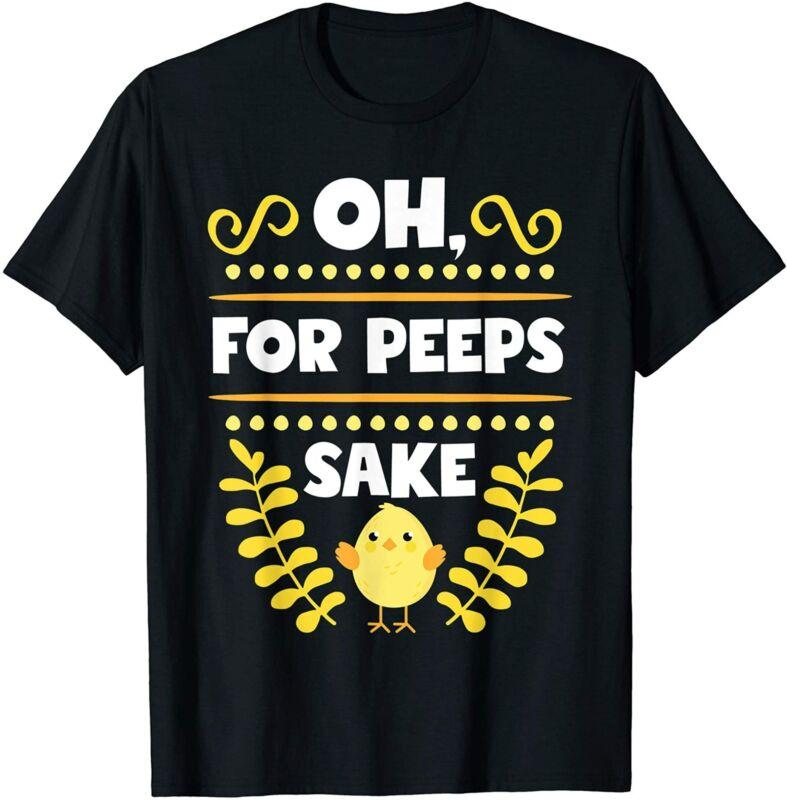 oh for peeps sake shirt