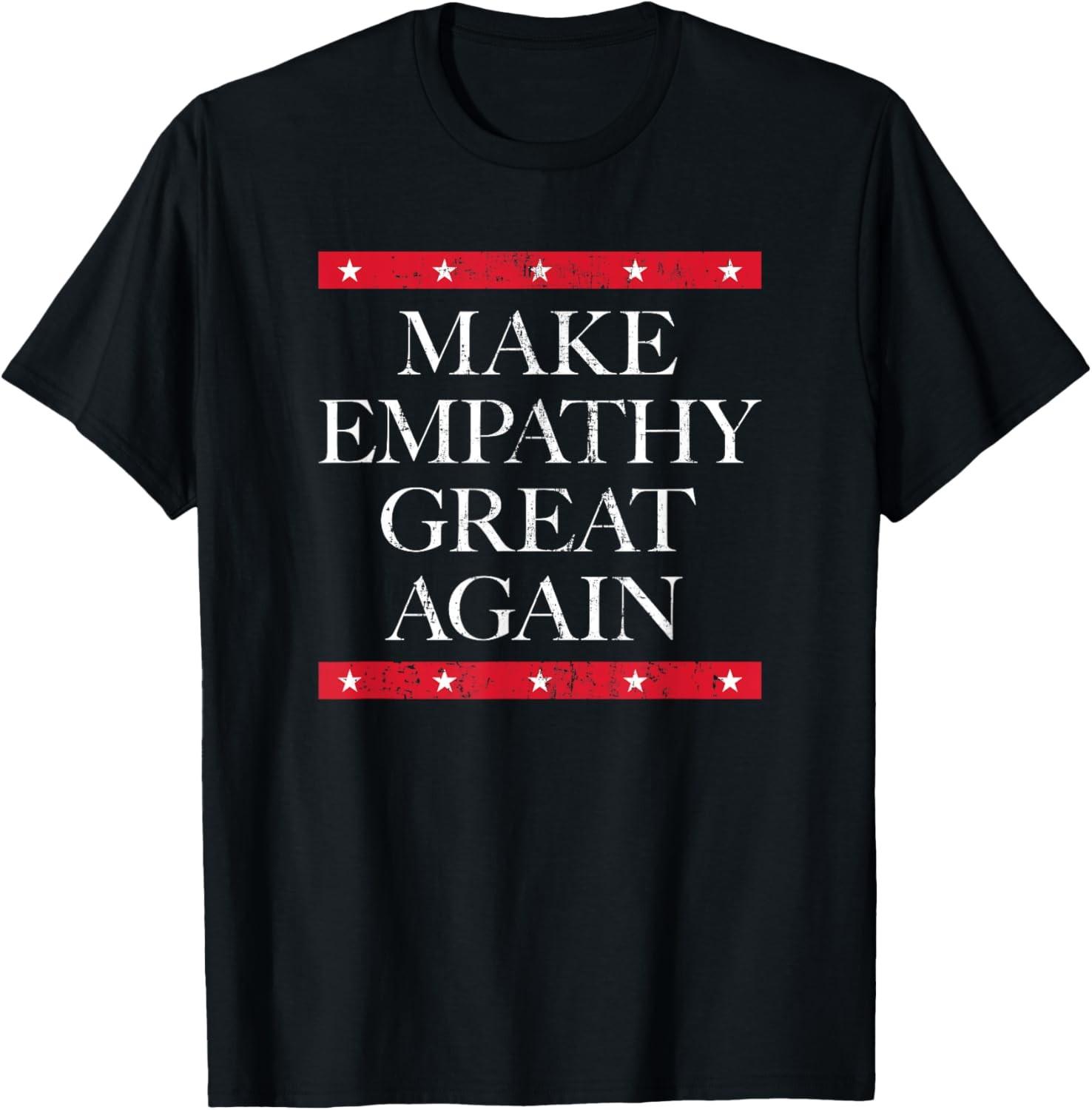 Make Empathy Great Again Empathy Is Your Superpower T-Shirt XL