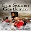 True Soldier Gentlemen by Dr Adrian Goldsworthy Ltd Paperback Book 9780753828366