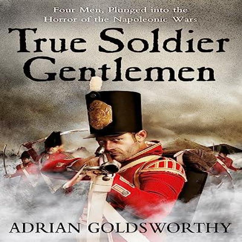 True Soldier Gentlemen by Dr Adrian Goldsworthy Ltd Paperback Book 9780753828366
