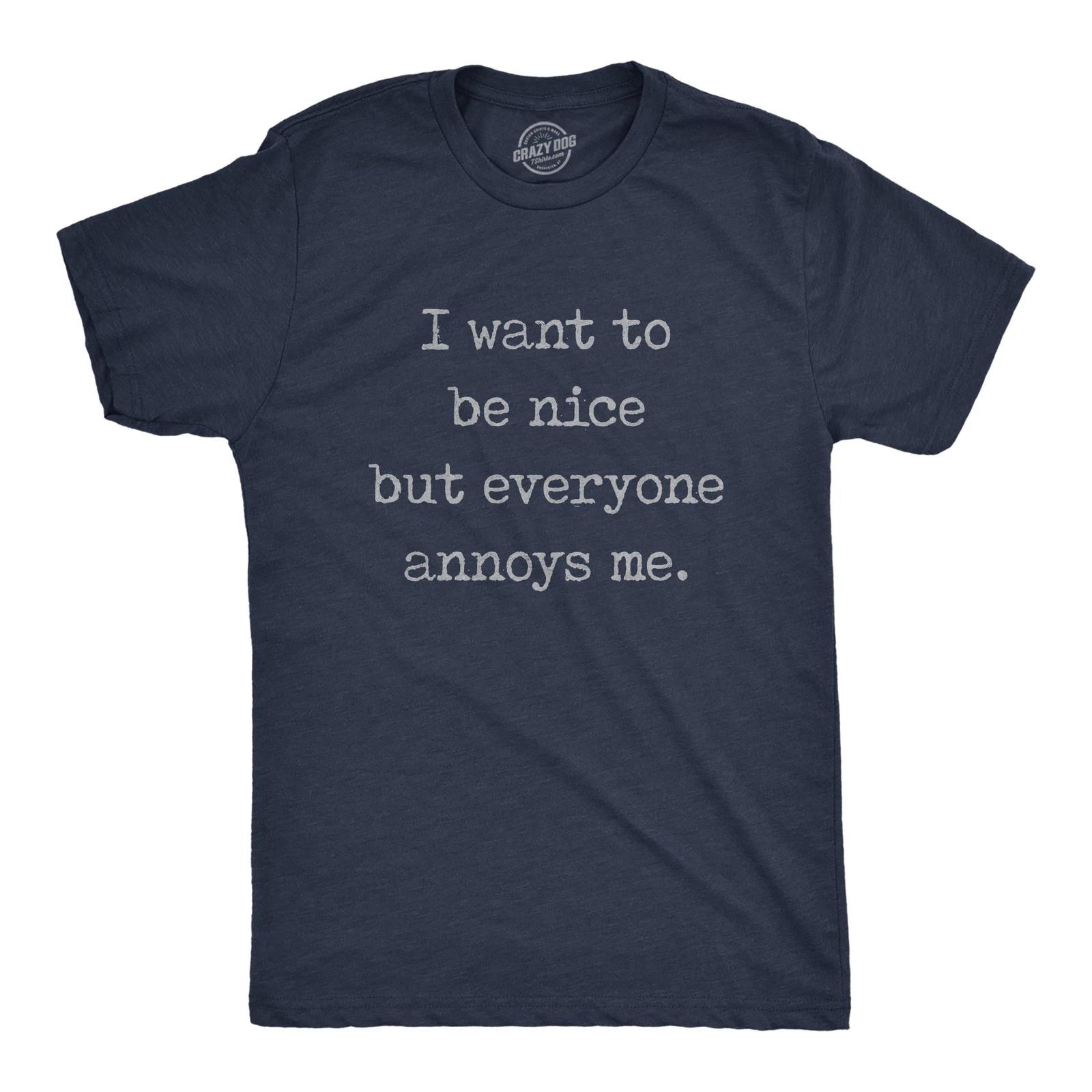 Mens I Want to Be Nice But Everyone Annoys Me T Shirt Funny Introvert Graphic XL