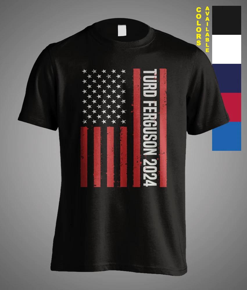 Turd Ferguson 2024 USA for President Election Vote USA Flag Best Gift T-Shirt M