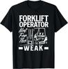 Forklift Operator Not For The Weak Tee Gift Unisex T-Shirt