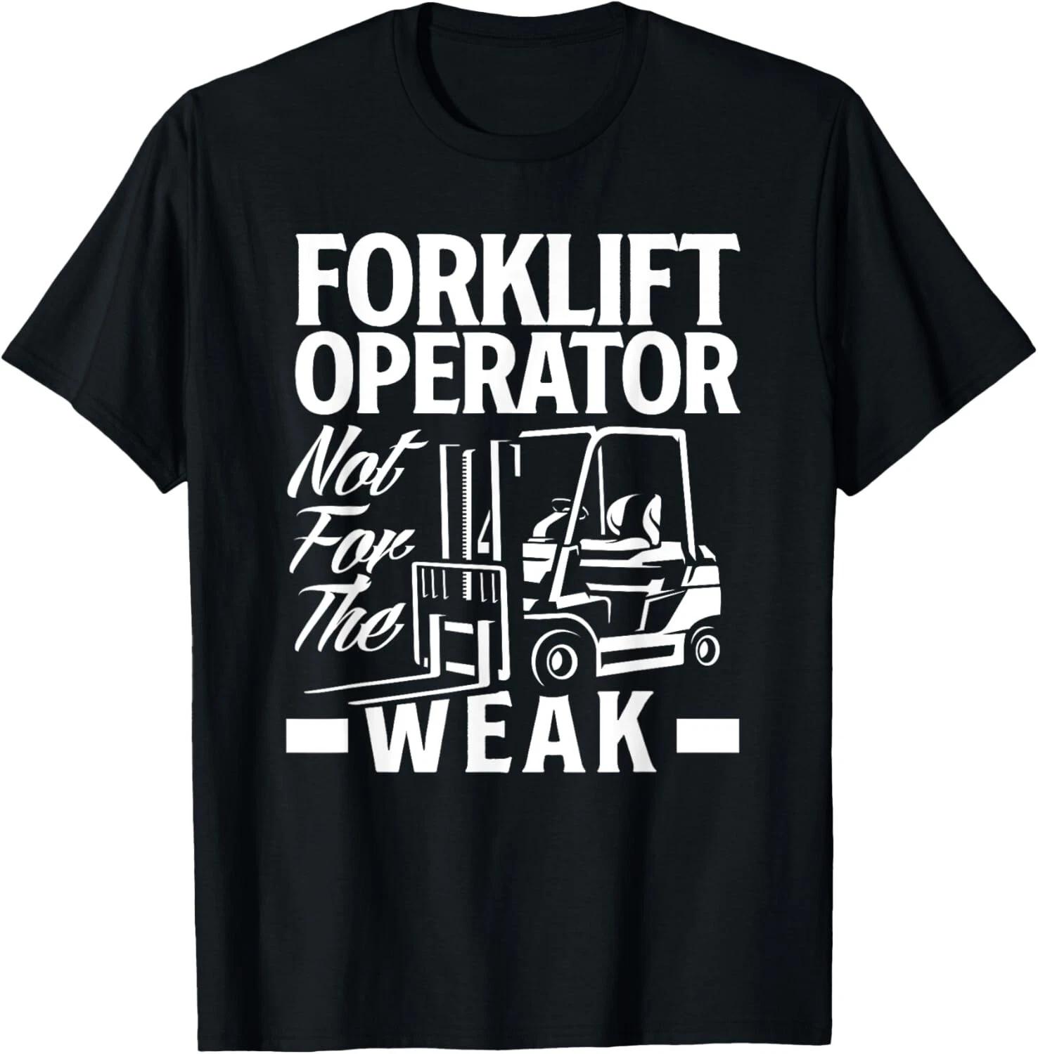 Forklift Operator Not For The Weak Tee Gift Unisex T-Shirt XL