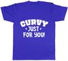 Curvy Just for You Unisexs Unisexs Ladies Unisex TShirt