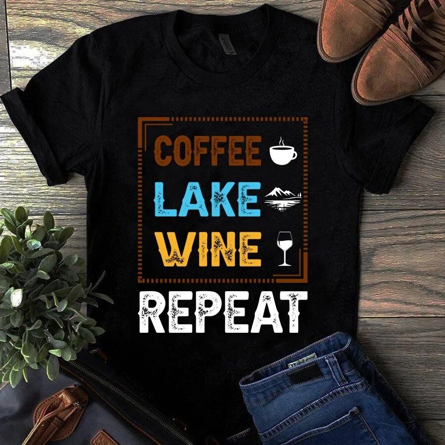 Men s and Women s T-shirts Coffee Lake Wine Repeat Funny Gift L