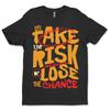 Custom T-Shirt Take The Risk, Dtf Print T-Shirt