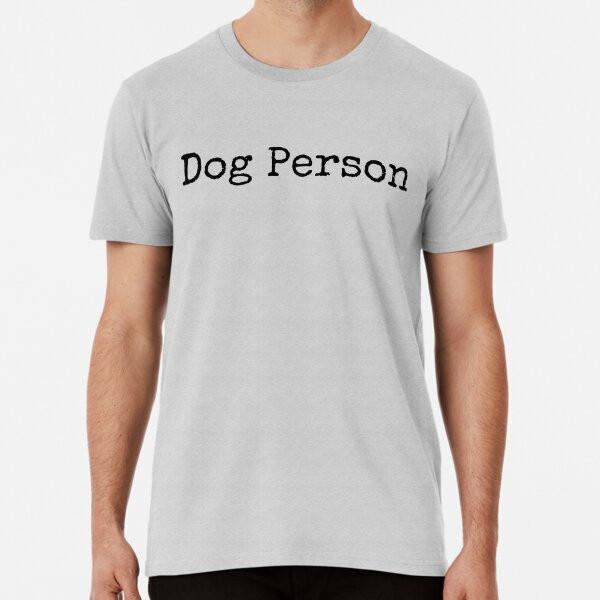 Dog Person Premium T-Shirt S To 5XL Made In the AU/USA T-Shirt