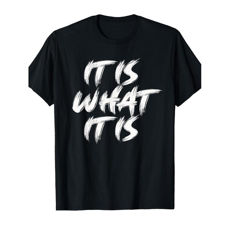 "It Is What It Is" Design T-Shirt
