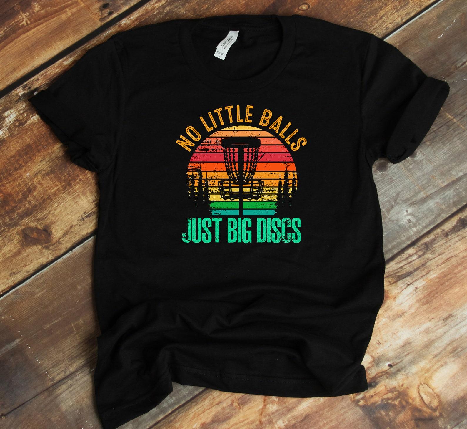 Disc Golf Player T-Shirt - No Little Balls Big Discs Shirt - Frisbee Golfer Funny Disc Golfing S
