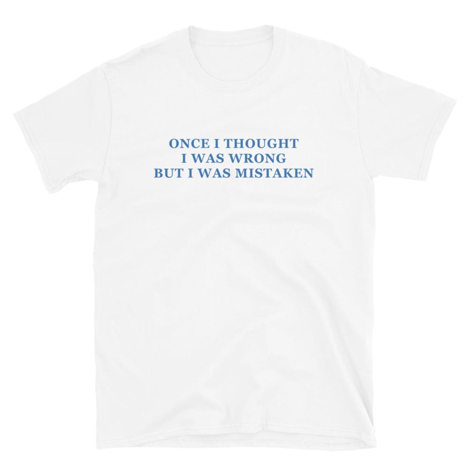 Once I Thought I Was Wrong But I Was Mistaken T Shirt, Witty Saying Shirt, Funny Sarcastic Quote Tee, Humor Gift For Men Women 4XL
