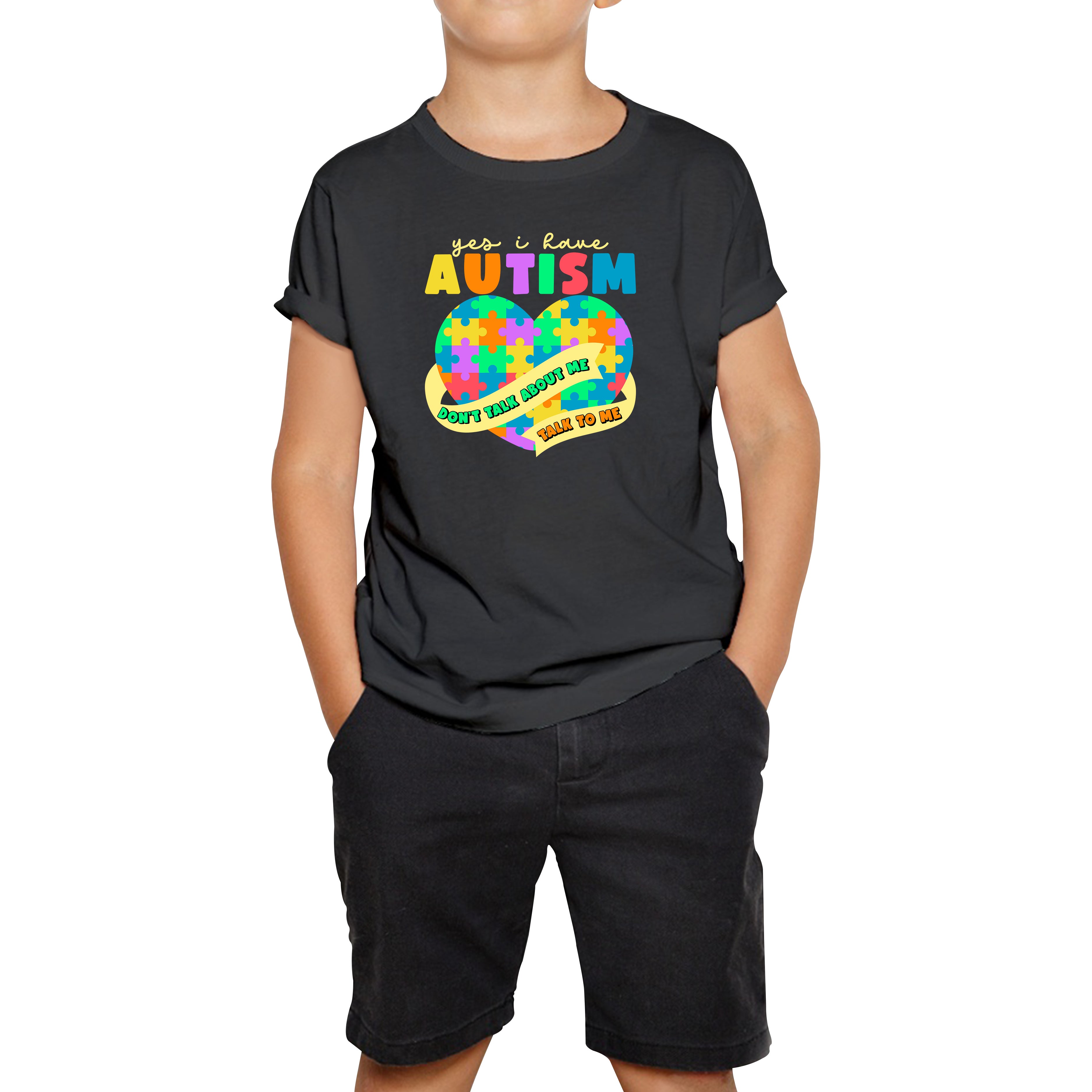 Yes I Have Autism Don t Talk About Me Talk To Me Autism Awareness Autism Support Autistic Pride Heart Puzzle Kids T Shirt 110