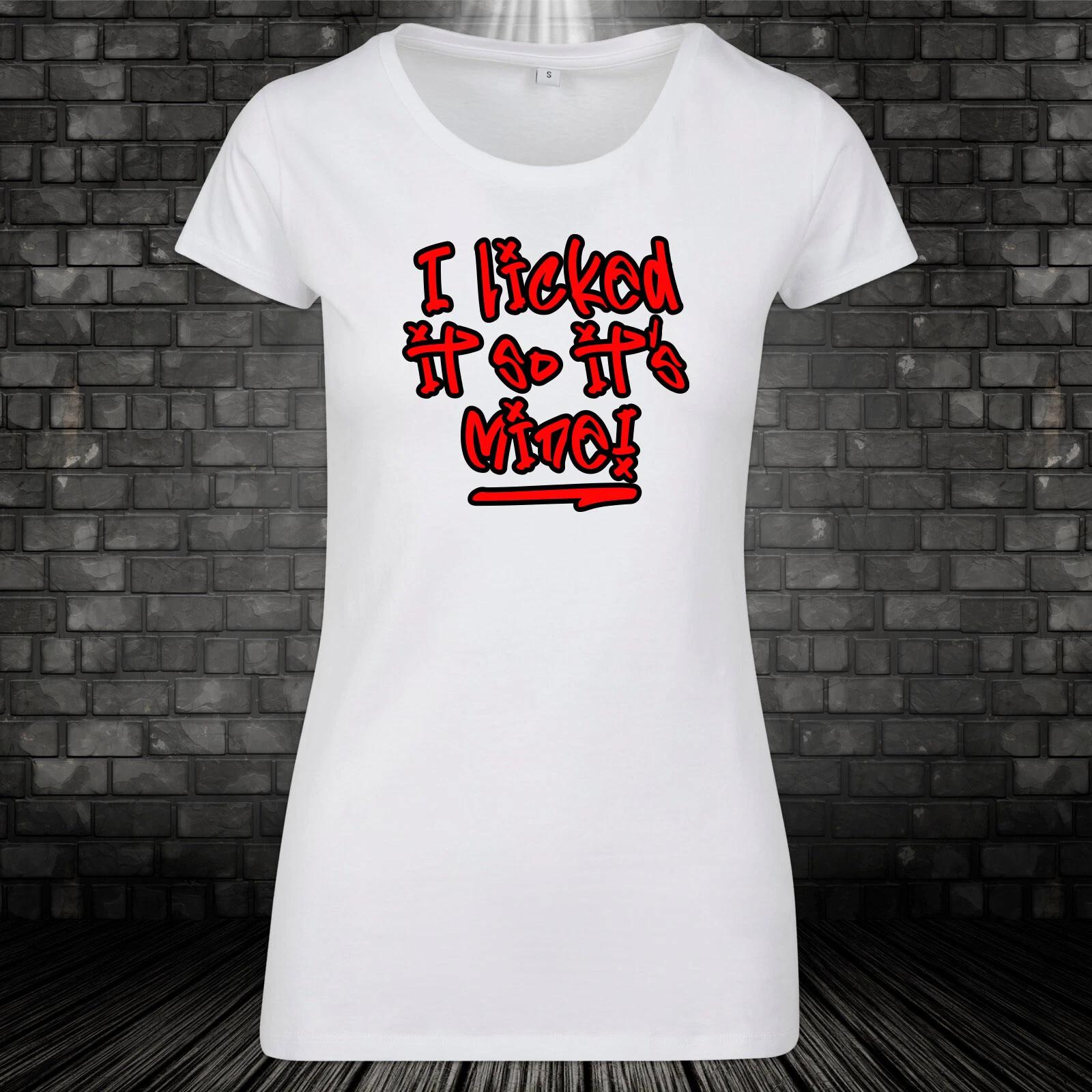 I licked it so it s mine shirt women s T-shirt cult saying gift XS-5XL XXL
