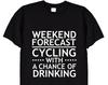 Weekend Forecast, Cycling With A Chance Of Drinking T Shirt, Funny Gift Tee for Men, Dad, Grandad Road Biking Present, Old Guy TShirt, 349
