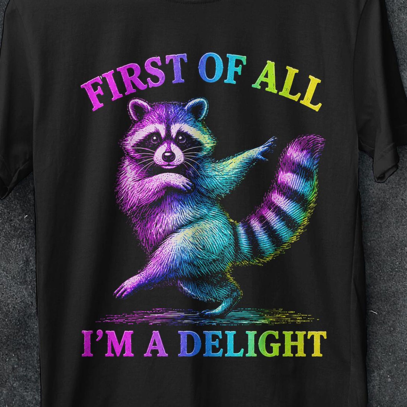 First of All I m a Delight, Trendy Shirt, Funny Raccoon shirt, Sarcastic Shirt, Sarcasm Shirt, Funny shirt, Raccoon t shirt, opossum shirt XL