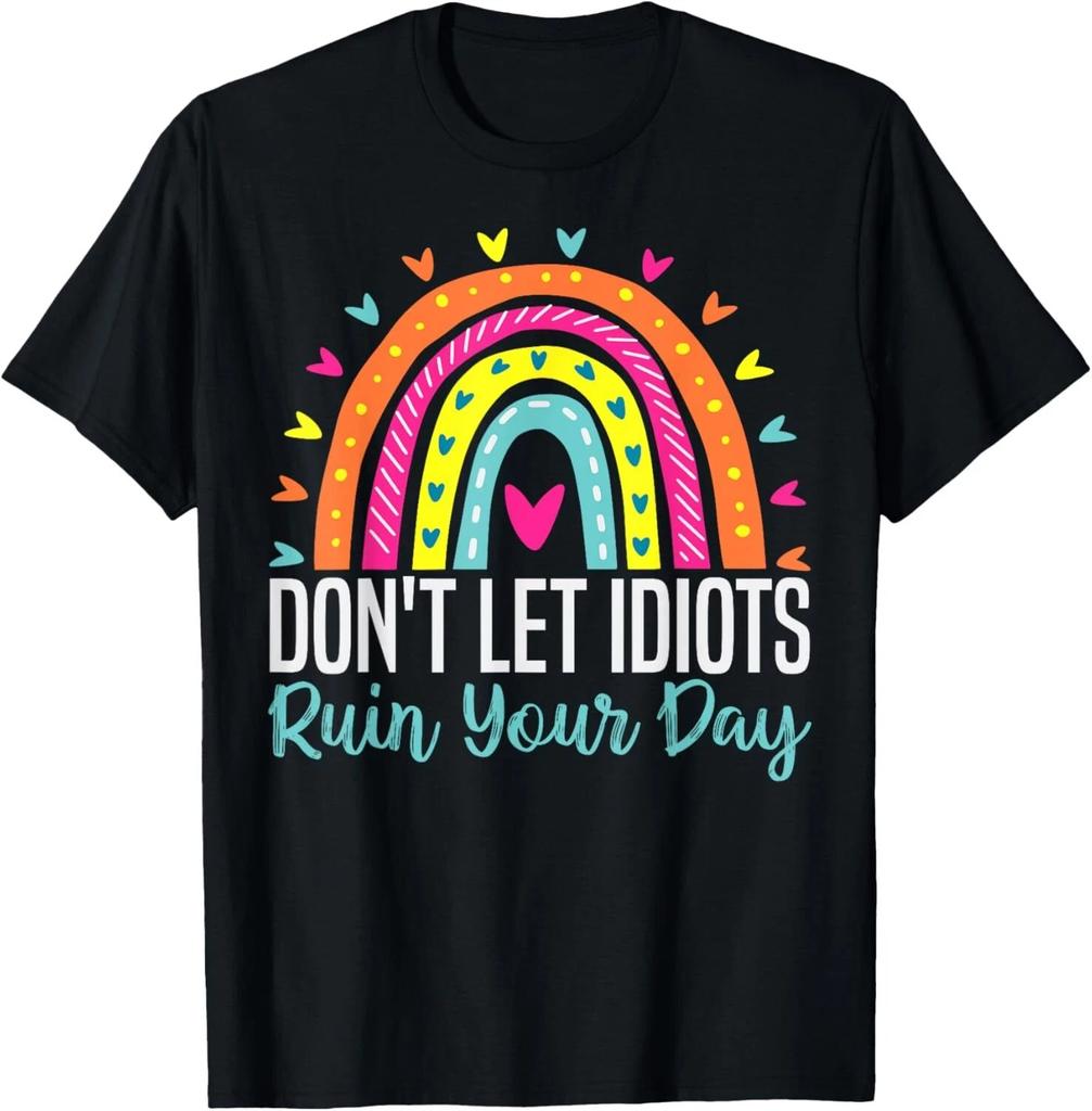 Don’t Let Idiots Ruin Your Day – Funny Sarcastic Motivational T-Shirt
