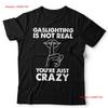 Gaslighting Is Not Real T Shirt Funny Meme Slogan Sarcastic Toxic Vintage Washed Unisex Fashion Stylish Stretched Breathable