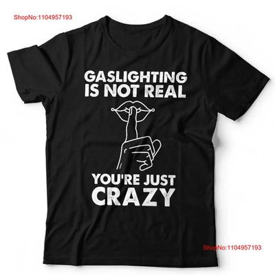 Gaslighting Is Not Real T Shirt Funny Meme Slogan Sarcastic Toxic Vintage Washed Unisex Fashion Stylish Stretched Breathable