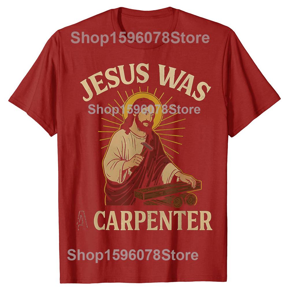 Jesus Was A Carpenter 100 Cotton Tshirts Men Womens Fashion Print Tshirt Loose Oversized Streetwear Hip Hop Unisex T Shirt