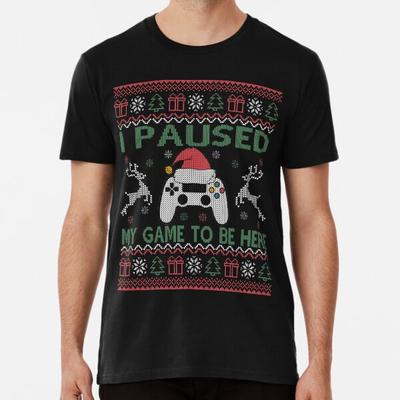 I Paused My Game To Be Here Ugly Christmas S S To 5XL Made In the AU/USA T-Shirt