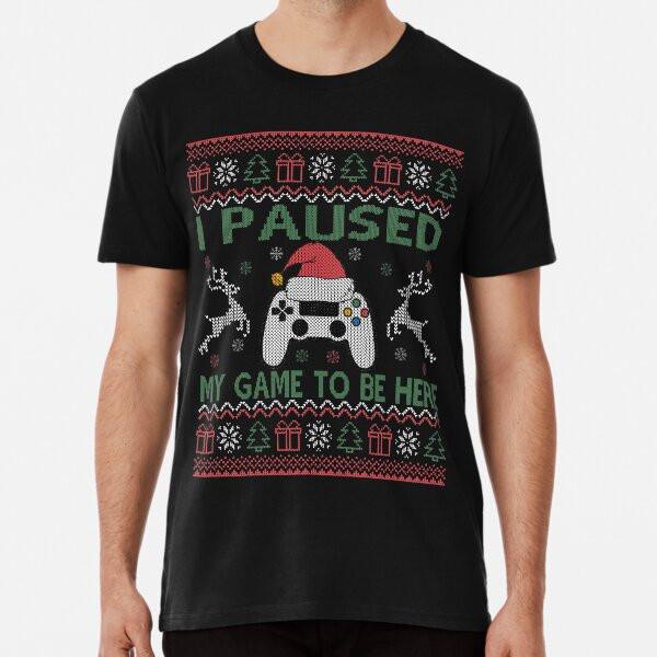 

I Paused My Game To Be Here Ugly Christmas S S to 5XL Made in the AU/USA T-Shirt 2XL