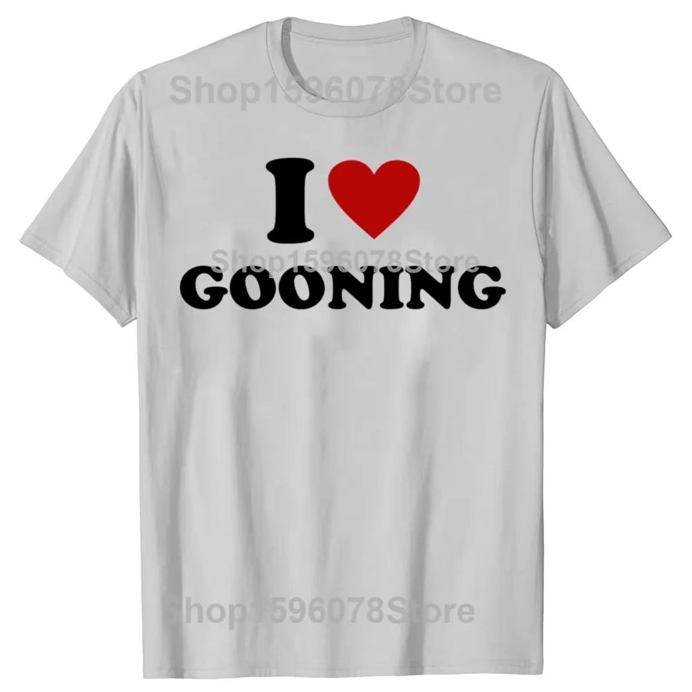 Funny I Love Gooning Design Graphic Cotton T Shirts Women Men Humor Streetwear Tee Shirt Short Sleeve Unisex Loose Clothing