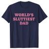 Worlds Sluttiest Dad Funny Meme T Shirt Men Women Harajuku Fashion Casual Short Sleeve T-shirts High Quality Pure Cotton T-shirt