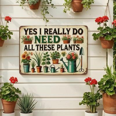 Funny Garden Sign Yes I Really Need All These Plants Vintage Metal Wall Hanging Decor Humorous Plant Lover Gifts for Garden Greenhouse Yard