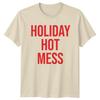 Holiday Hot Mess Holiday Humor Graphic Tee Unisexs TShirt Unisexs Top
