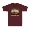 Lawn Mowing Machine Im Sexy And I Mow It Funny Gift Novelty Unisexs TShirt