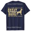 Funny All I Care About Is My Great Dane Dog TShirt Summer Unisex Fashion Vintage Summer Style Cotton Short Sleeve Tshirt Tops