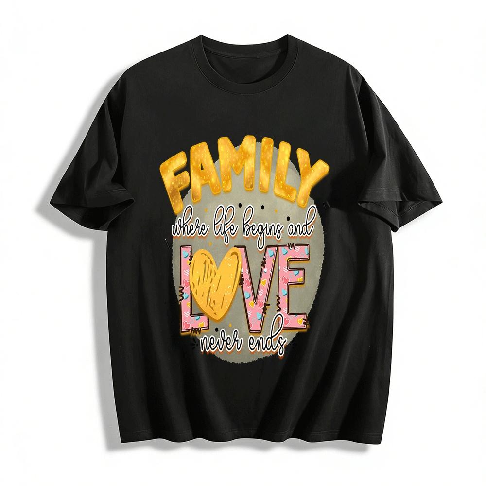 

Family Love Begins Never Ends Graphic Casual Top Pure cotton T-shirt XXS