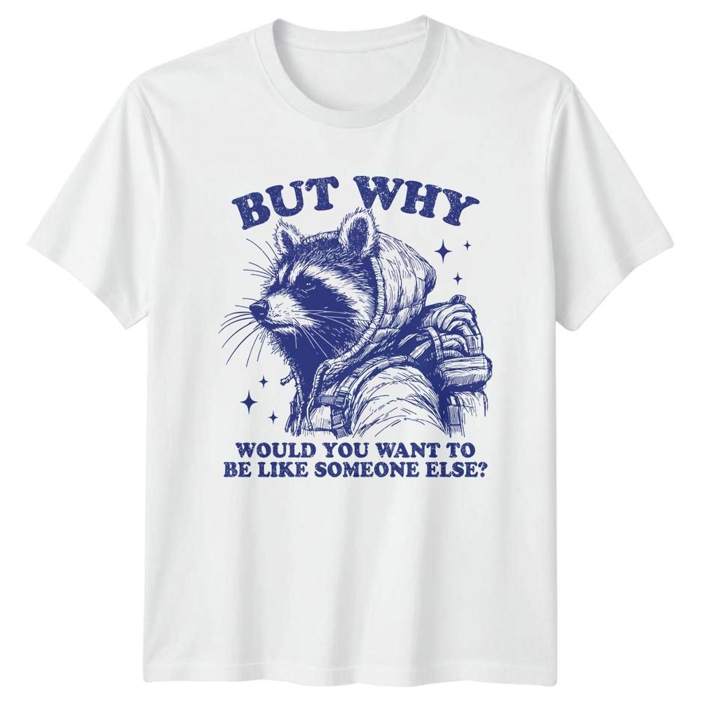 But Why Would You Want TShirt Identity Raccoon Birthday Gift For Him And Her S
