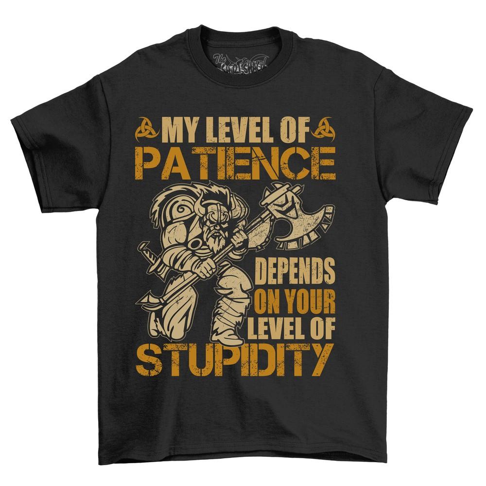 'My Level of Patience Depends On Your Stupidity'' Funny T-shirt - 100% Cotton, Un