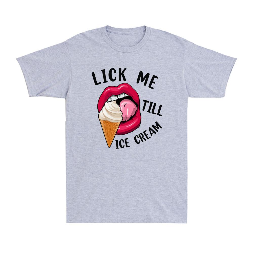 Lips Lick Me Till Ice Cream Funny Pun Ice Cream Novelty Unisexs TShirt