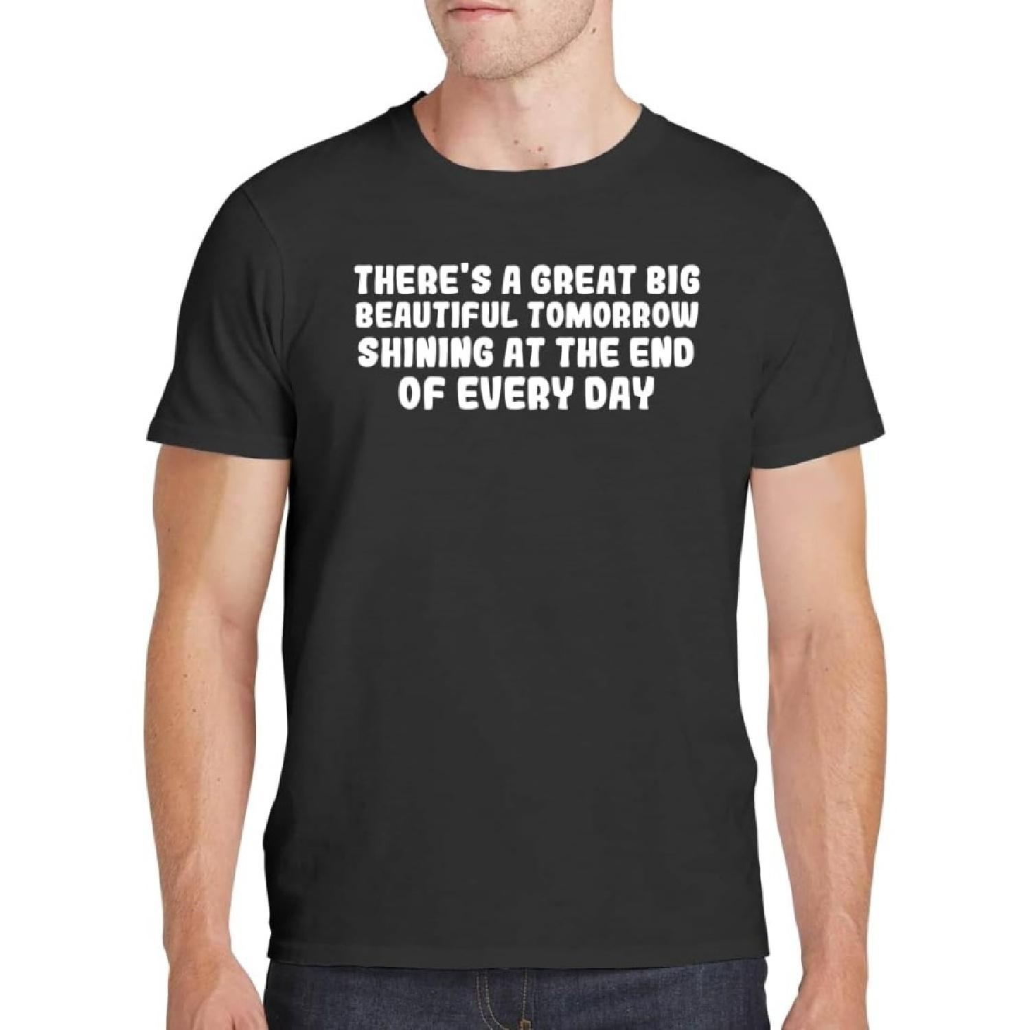There s A Great Big Beautiful Tomorrow Shining at The End of Every Day - Men s Soft Comfortable Short Sleeve T-Shirt CP05 Black XXXXXL разноцветный