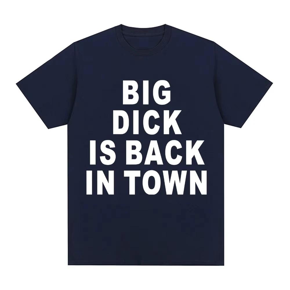 Novelty Funny Big Dick Is Back in Town T-shirts Adult Sex Joke Men Women Clothing Fashion Hip Hop T-shirts Cotton Loose T Shirts