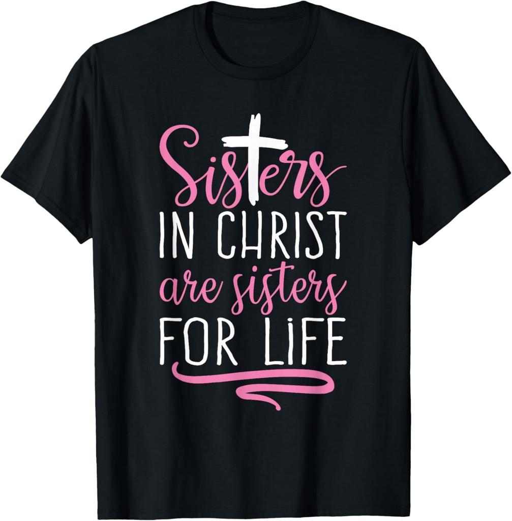 Sisters in Christ are Sisters for Life Holy Christian Faith T-Shirt
