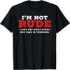 I'm Not Rude I Just Say What Everyone Else Is Thinking Shirt T-Shirt