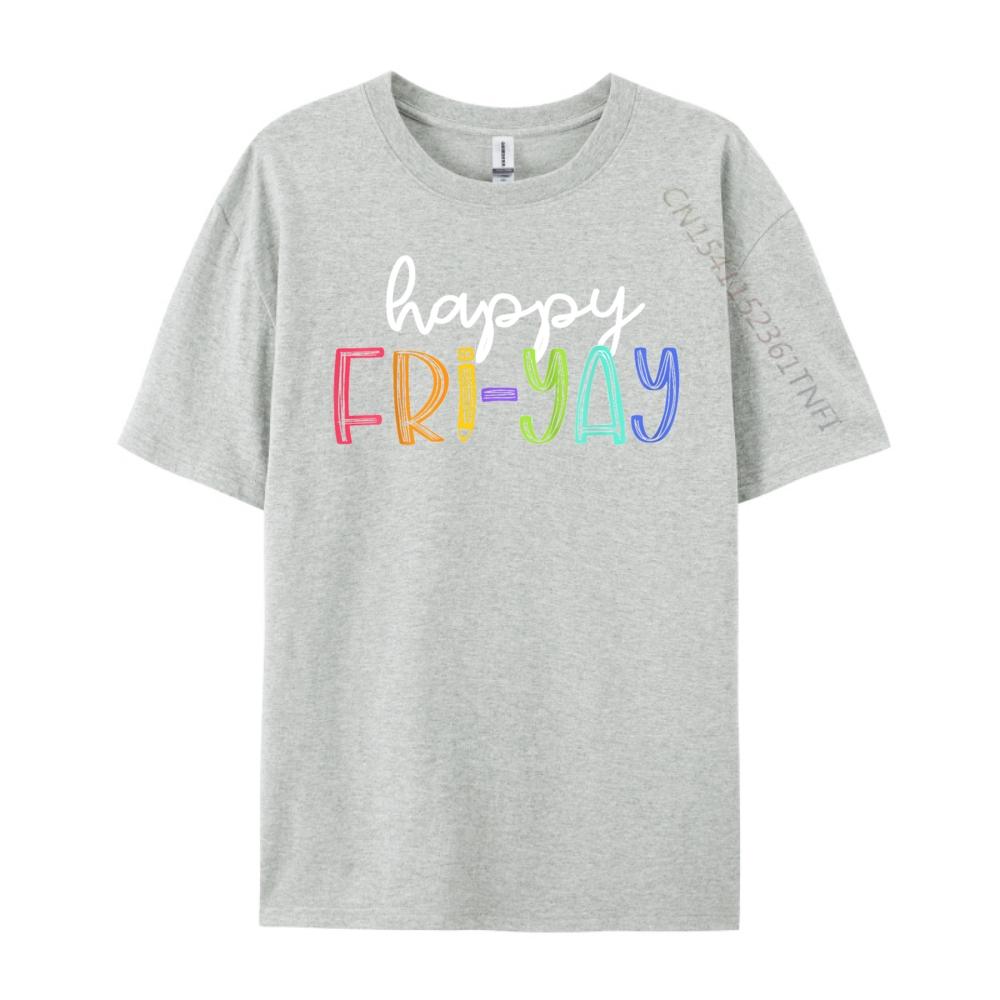 Happy FriYay Friday Funny Teacher Life Happy Friday Weekend T Shirt Men 100 Cotton Mens Cotton TShirt Birthday