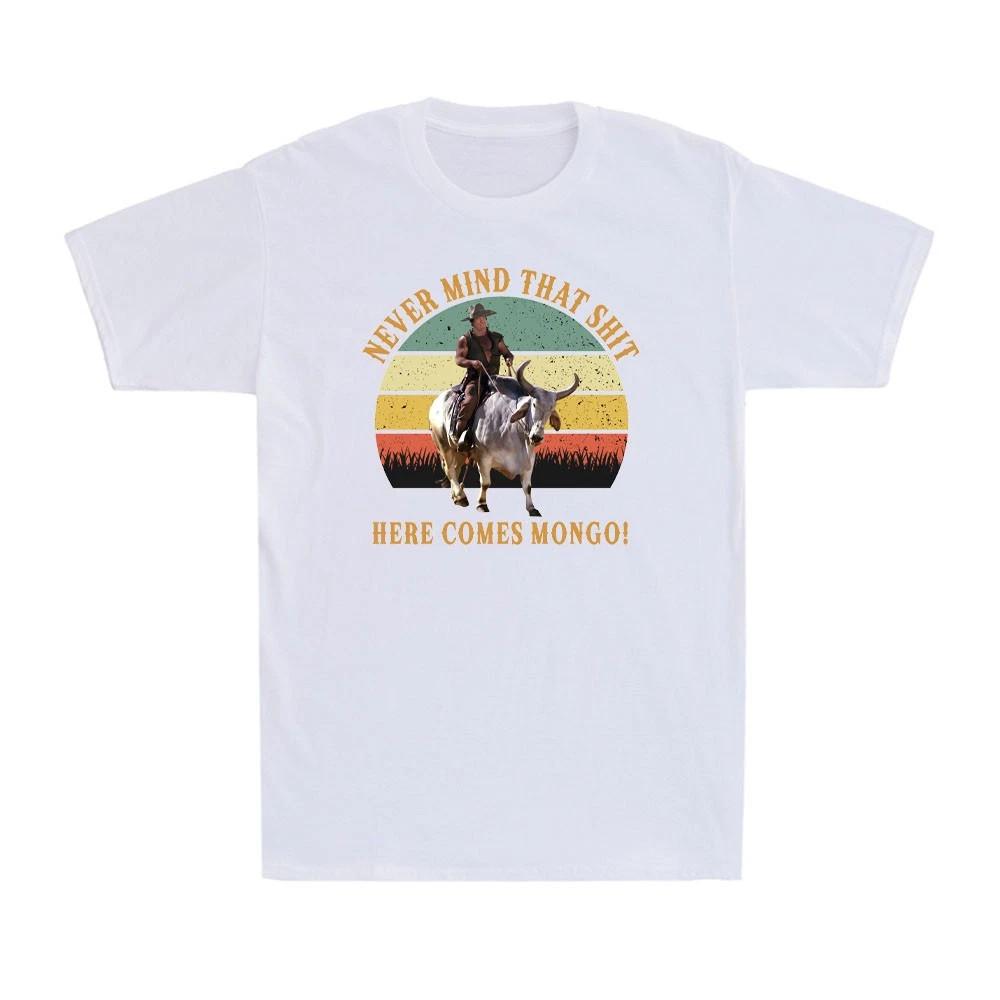 Never Mind That Sh*t Here Comes Mongo Funny Saddles Quote Vintage T-ShirON TREND Unisex T-Shirt L