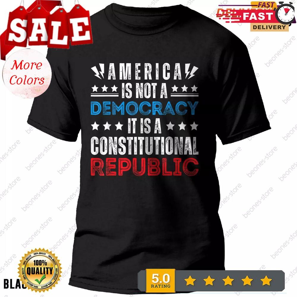 

America Is Not A Democracy, It s A Constitutional Republic Tee Gift 3XL