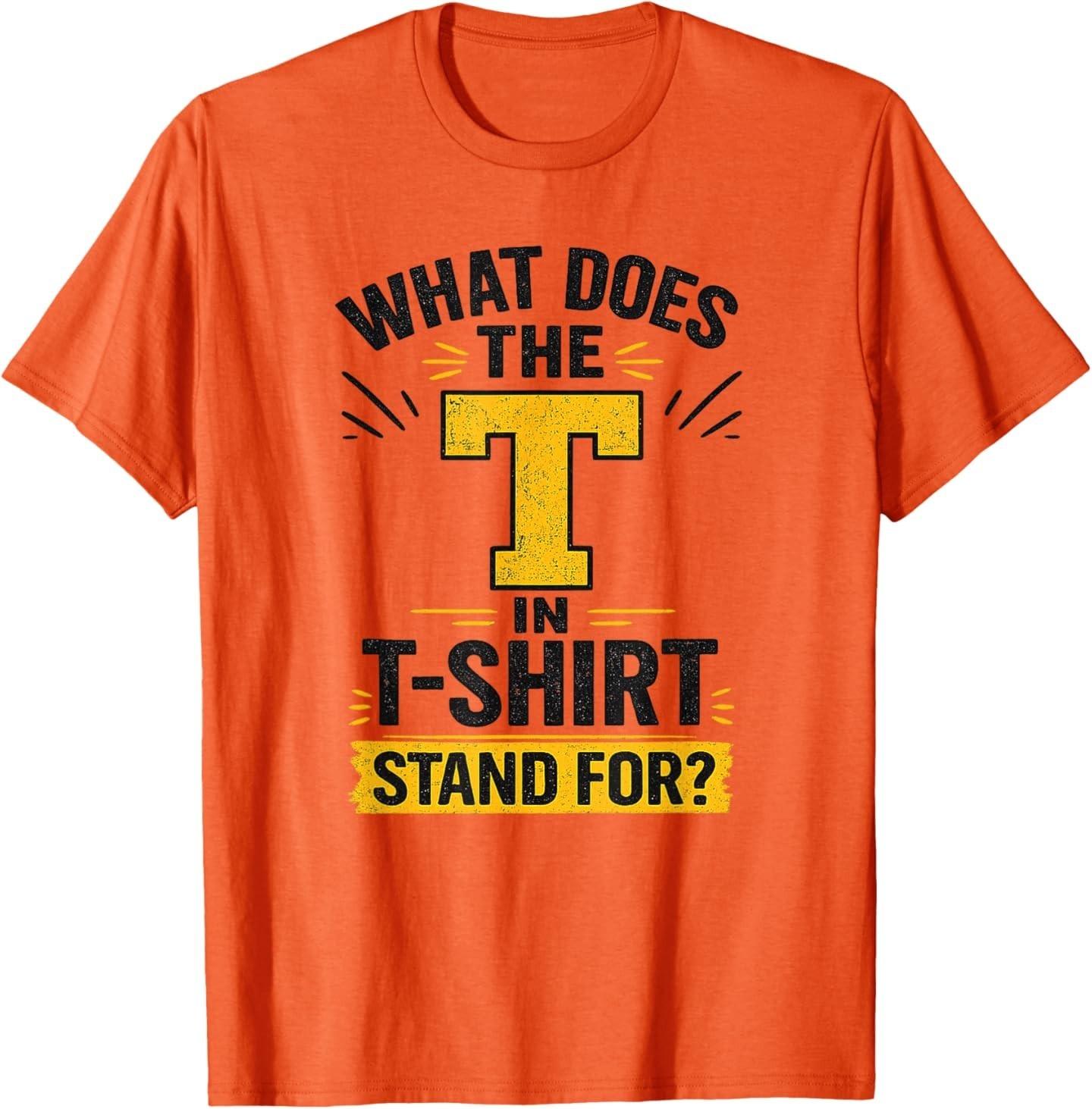 What Does The T in T-Shirt Stand for Funny Tee T-Shirt S разноцветный