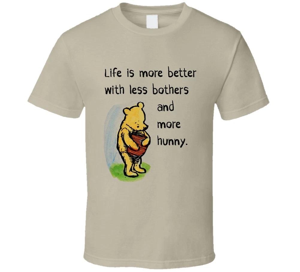 

Life Is More Better With Less Bothers And More Hunny Funny Gift T Shirt M