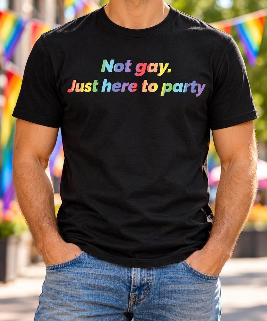 Not Gay Just Here To Party Shirt, Funny Rainbow Pride Tee, Straight Ally Gift, LGBTQ Supporter Outfit, Colorful Lettering, Parade Party Wear