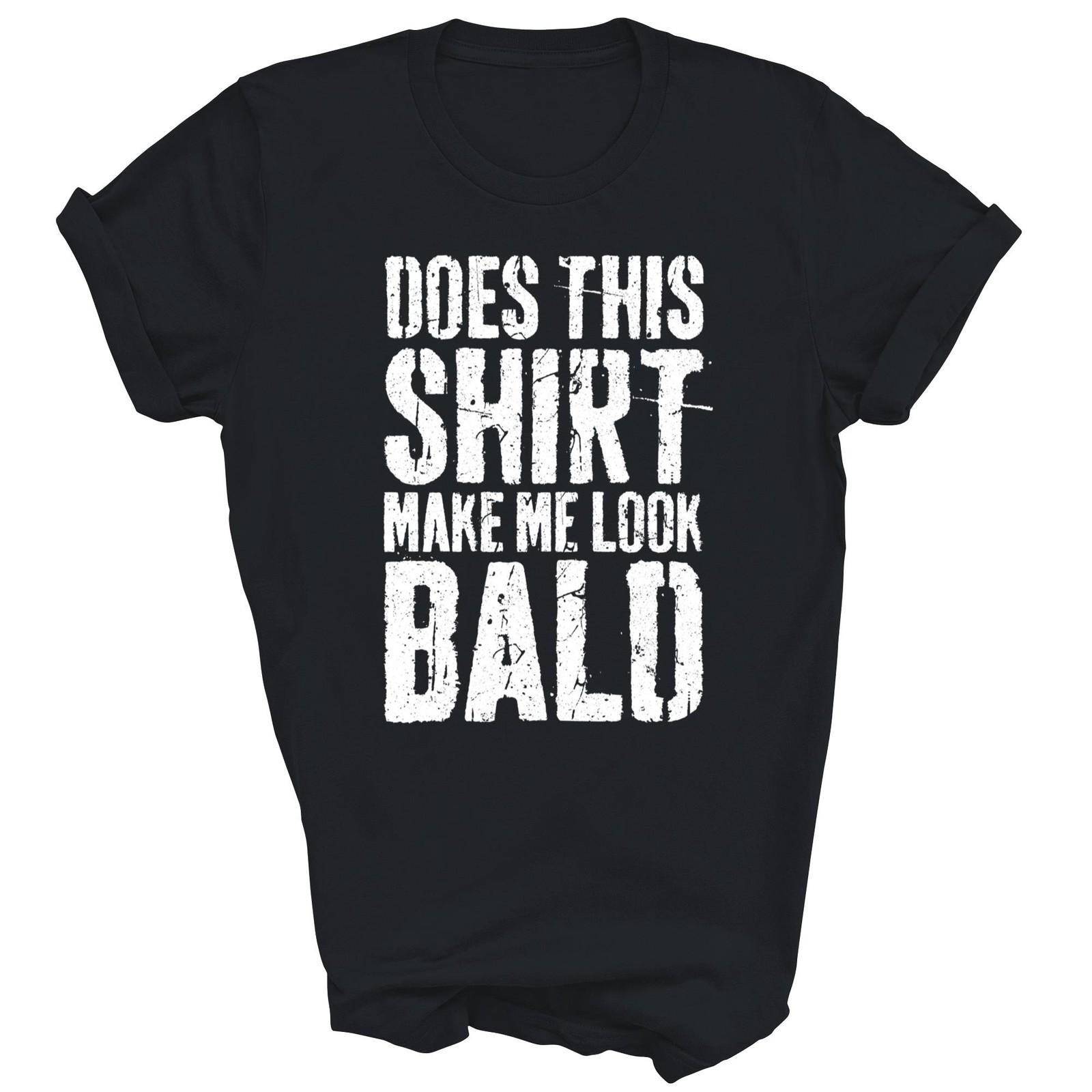 Does This Make Me Look Bald Funny Unisex Shirt Gift XXL