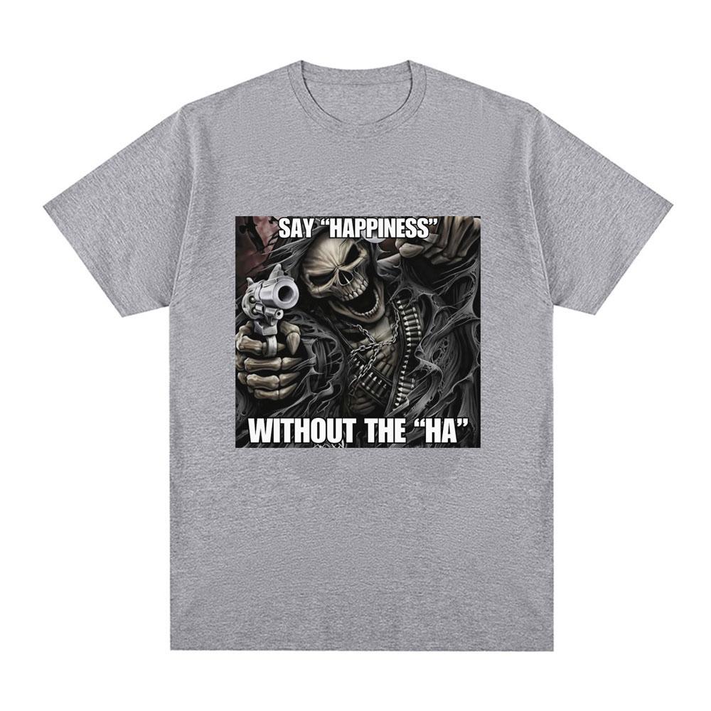 Funny Say Happiness Without The Ha Skeleton Meme T-shirt Men Fashion Vintage Short Sleeve T Shirt Cotton Cozy Oversized T-shirts