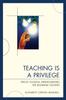 The Teaching Is a Privilege : Twelve Essential Understandings for Beginning Teachers Book