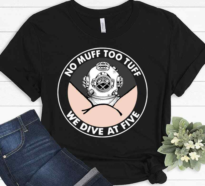 No Muff Too Tuff Dive At Five Funny Diving Scuba Diver T-shirt Unisex T-Shirt