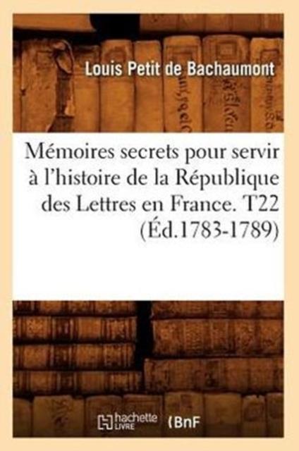 Kniha Memoires Secrets Pour Servir a L'histoire De La Republique Des Lettres En France. T22 (Ed.1783-1789)